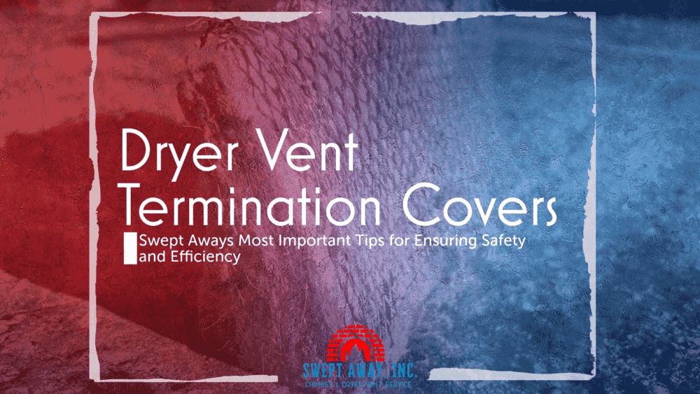 The Hidden Hazard of Dryer Vent Termination Covers Ensuring Safety and Efficiency with Swept Away